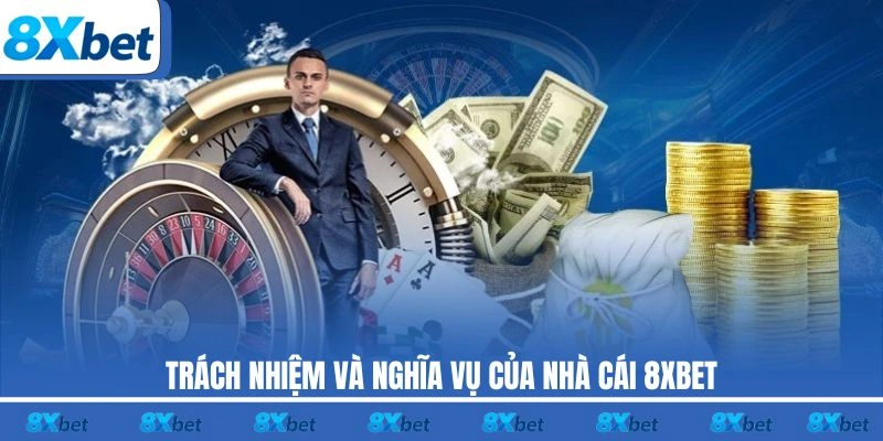 Trách nhiệm và nghĩa vụ của nhà cái 8XBET